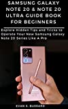 SAMSUNG GALAXY NOTE 20 & NOTE 20 ULTRA GUIDE BOOK FOR BEGINNERS: Explore Hidden Tips and Tricks to Operate Your New Samsung Galaxy Note 20 Series Like A Pro