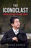 The Iconoclast: Shinzo Abe and the New Japan