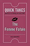 The Femme Fatale (Quick Takes: Movies and Popular Culture)