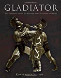 Gladiator: The Complete Guide To Ancient Rome's Bloody Fighters