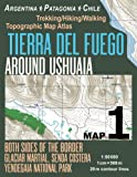 Tierra Del Fuego Around Ushuaia Map 1 Both Sides of the Border Argentina Patagonia Chile Yendegaia National Park Trekking/Hiking/Walking Topographic ... Hiking Maps for Chile Argentina Patagonia)