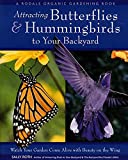 Attracting Butterflies & Hummingbirds to Your Backyard: Watch Your Garden Come Alive With Beauty on the Wing (A Rodale Organic Gardening Book)