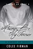 Always Be My Forever (A Caught Up Novel Book 3)