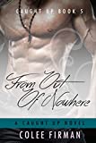 From Out Of Nowhere (A Caught Up Novel Book 5)