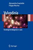 Vulvodinia: Strategie di diagnosi e cura (Italian Edition)