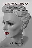 THE RED DRESS: A Sensual Story of Love, Lust & Betrayal (Sylvanna's endeavours to use her allure to gain wealth and fame she always craved.)