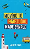 Moving to Portugal Made Simple