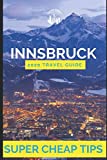 Super Cheap Innsbruck - Travel Guide 2020: How to Enjoy a $1,000 trip to Innsbruck for $120 (Super Cheap Insider Guides 2022)