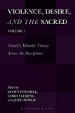 Violence, Desire, and the Sacred, Volume 1: Girard's Mimetic Theory Across The Disciplines