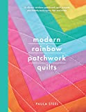 Modern Rainbow Patchwork Quilts: 14 Vibrant Rainbow Patchwork Quilt Projects, Plus Handy Techniques, Tips and Tricks (Crafts)