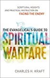 The Evangelical's Guide to Spiritual Warfare: Practical Instruction and Scriptural Insights on Facing the Enemy