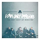 I Can Only Imagine (The Very Best of Mercyme)