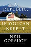 [Hardcover] [Neil Gorsuch] A Republic, If You Can Keep It