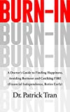 Burn-In: A Doctors Guide to Finding Happiness, Avoiding Burnout and Catching FIRE (Financial Independence, Retire Early)