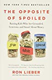 The Opposite of Spoiled: Raising Kids Who Are Grounded, Generous, and Smart About Money