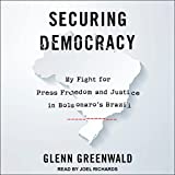 Securing Democracy: My Fight for Press Freedom and Justice in Bolsonaro's Brazil