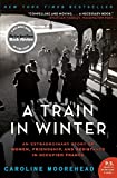 A Train in Winter: An Extraordinary Story of Women, Friendship, and Resistance in Occupied France (The Resistance Quartet, 1)