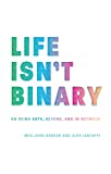 Life Isn't Binary: On Being Both, Beyond, and In-Between