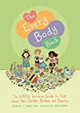 The Every Body Book: The LGBTQ+ Inclusive Guide for Kids about Sex, Gender, Bodies, and Families