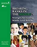 Breaking Ranks in the Middle Strategies for Leading Middle Level Reform