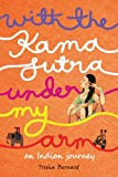 With the Kama Sutra Under My Arm: An Indian Journey