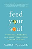 Feed Your Soul: Nutritional Wisdom to Lose Weight Permanently and Live Fulfilled