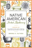 Native American Herbal Apothecary: 3 Books In 1. Encyclopedia Of Herbal Medicine, Dispensary, Recipes, And Natural Remedies for Daily Health