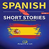 Spanish Short Stories for Intermediate Level: Volume 2: Acquire Spanish with Short Stories, 20 Easy Spanish Short Stories for Intermediates. Learn Spanish...Way