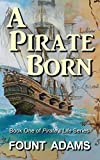 A Pirate Born (Pirate's Life Book 1)