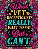 Vet Receptionist Swear Word Coloring Book: A Relatable & Funny Swear Word Coloring Book for Veterinary Receptionists - Vet Receptionist Gifts for Women & Men