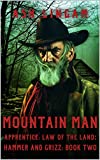 Mountain Man Apprentice: Law of the Land: A Mountain Man Adventure (Hammer and Grizz Mountain Man Series Book 2)
