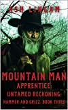 Mountain Man Apprentice: Untamed Reckoning: A Mountain Man Adventure (Hammer and Grizz Mountain Man Series Book 3)