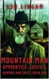 Mountain Man Apprentice: Justice: A Mountain Man Adventure (Hammer and Grizz Mountain Man Series Book 1)