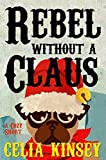 Rebel Without a Claus : A Little Tombstone Novelette (Little Tombstone Cozy Mysteries Book 2)
