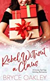 Rebel Without A Claus: A Lesbian Holiday Romance (The Snowy Springs Holiday Romances Book 2)