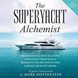 The SuperYacht Alchemist: Transitioning into Yachting and Galley Operations, a Reference for the Astute Chef, Captain or Yacht Owner