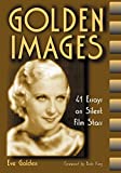 Golden Images: 41 Essays on Silent Film Stars