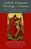 Catholic Dogmatic Theology: A Synthesis: Book 1, On the Trinitarian Mystery of God (Thomistic Ressourcement Series)