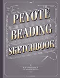 The Big Peyote Beading Sketchbook: Beading Graph Paper for Over 340 of your Peyote Stitch Designs