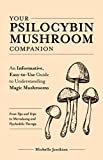 Your Psilocybin Mushroom Companion: An Informative, Easy-to-Use Guide to Understanding Magic MushroomsFrom Tips and Trips to Microdosing and Psychedelic Therapy