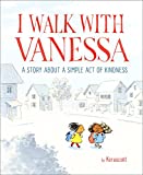 I Walk with Vanessa: A Picture Book Story About a Simple Act of Kindness