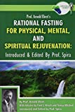 Prof. Arnold Ehret's Rational Fasting for Physical, Mental and Spiritual Rejuvenation: Introduced and Edited by Prof. Spira