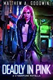 Deadly In Pink: A Cyberpunk Novella (A Cyberpunk Saga)