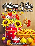 Autumn Vibes Coloring Book: An Adult Coloring Book Featuring Charming Autumn Sayings and Beautiful Fall Inspired Scenes for Stress Relief and Relaxation (Autumn Coloring Books)