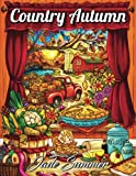 Country Autumn: An Adult Coloring Book with 50 Detailed Images of Charming Country Scenes, Beautiful Fall Landscapes, and Lovable Farm Animals (Country Seasons)
