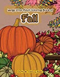 Large Print Adult Coloring Book of Fall: Simple and Easy Autumn Coloring Book for Adults with Fall Inspired Scenes and Designs for Stress Relief and Relaxation (Easy Coloring Books for Adults)