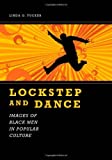 Lockstep and Dance: Images of Black Men in Popular Culture (Margaret Walker Alexander Series in African American Studies)