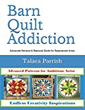 Barn Quilt Addiction: Advanced Patterns & Resource Guide for Experienced Artist