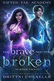 The Brave & The Broken: A Paranormal Villain Romance (Gifted Fae Academy Book 2)