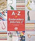 AZ of Embroidery Stitches 2: Over 145 New Stitches to Add to Your Repertoire (AZ of Needlecraft)